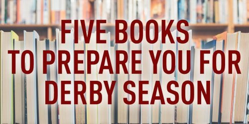 Five Books to Prepare You for Derby Season