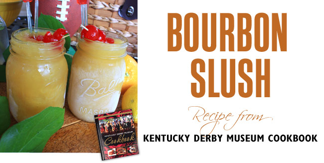 Bourbon Slush Recipe ~ Kentucky Derby Museum Cookbook